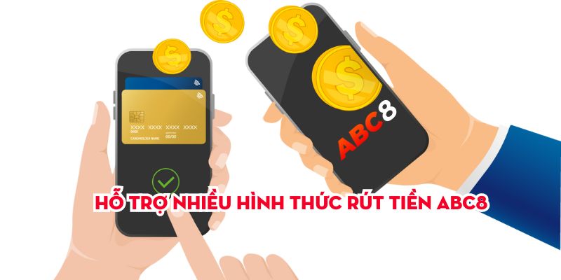 Hỗ trợ nhiều hình thức rút tiền Abc8