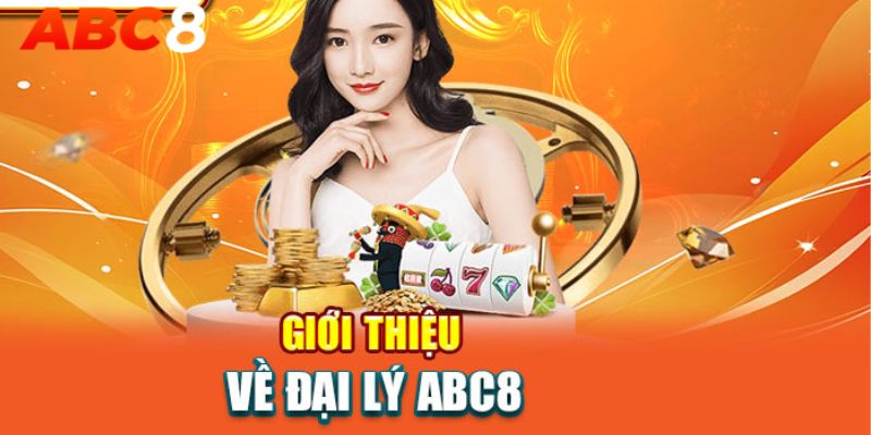 Thông tin tổng quan chung về chương trình đại lý abc8