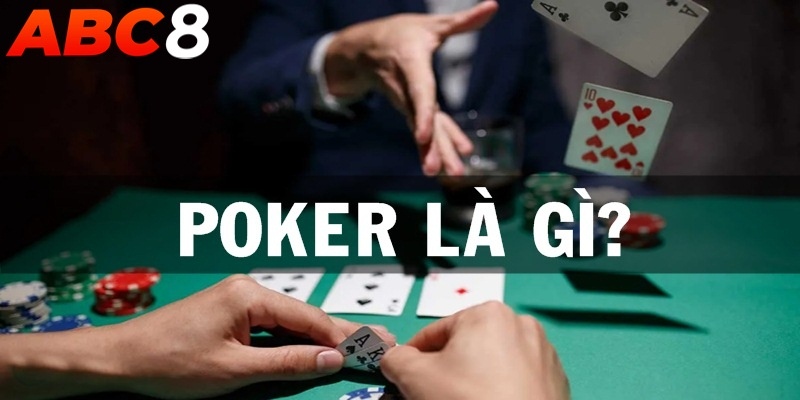 Poker là gì? Đây là game bài sử dụng chiến thuật được nhiều người yêu thích 