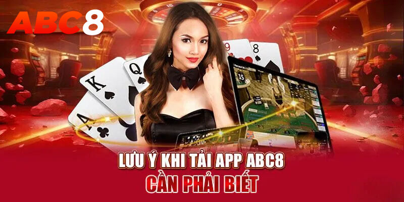 Những lưu ý quan trọng khi tải app casino abc8